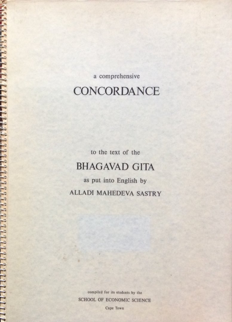 School of Economic Science, Cape Town - A comprehensive concordance to the text of the Bhagavad Gita as put into English by Alladi Mahedeva Sastry