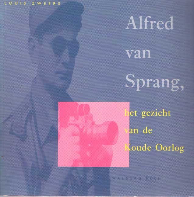 Zweers, Louis - Alfred van Sprang. Het gezicht van de Koude Oorlog