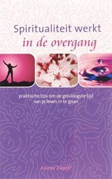 Spiritualiteit werk in de overgang - praktische tips om de gelukkigste tijd van je leven in te gaan