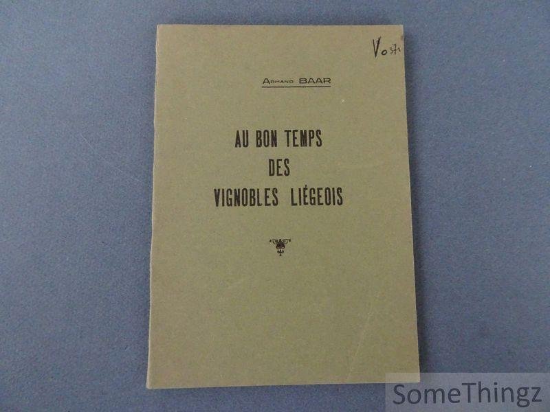 Baar, Armand. - Au bon temps des vignobles Liégeois.