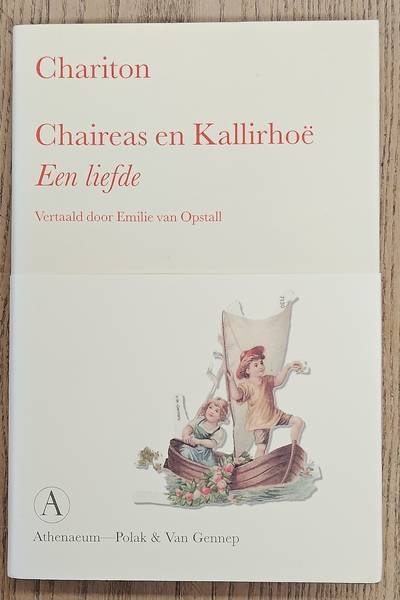 CHARITON. - Chaireas en Kallirhoë. Een liefde. Vertaald en toegelicht door Emilie van Opstall.