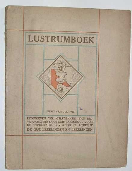 Lustrumboek - Lustrumboek : uitgave ter gelegenheid van het vijfjarig bestaan der vakschool voor Typografie te Utrecht.