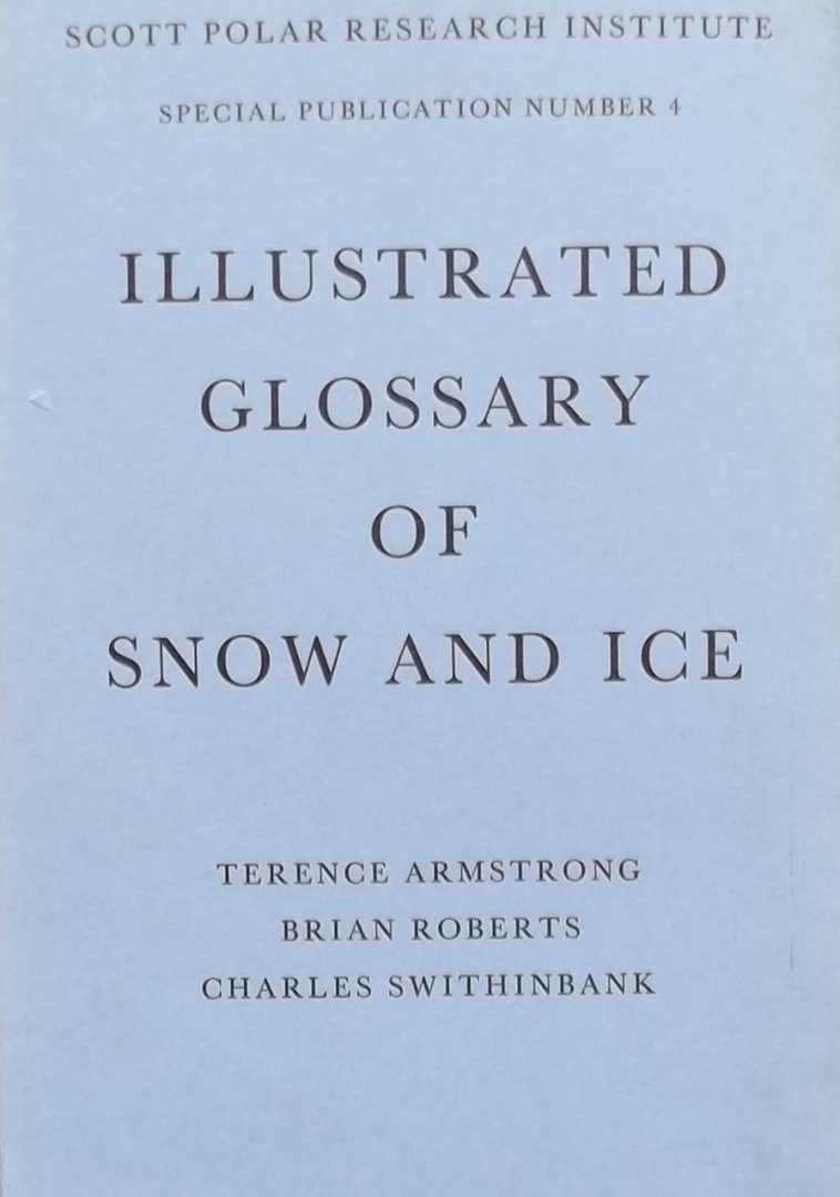 Terrence Armstrong. / Brian Roberts. / Charles Swithinbank. - Illustrated Glossary of Snow and Ice