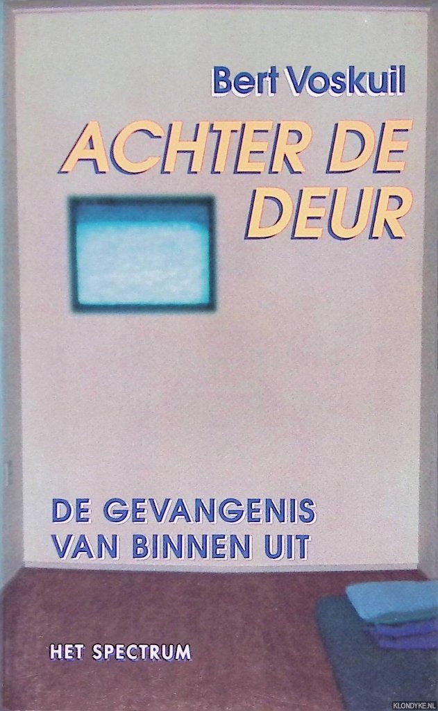 Voskuil, Bert - Achter de Deur: De Gevangenis Van Binnenuit