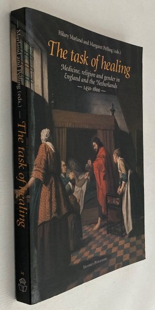 Marland, Hilary, Margaret Pelling, ed., - The task of healing. Medicine, religion and gender in England and the Netherlands 1450-1800