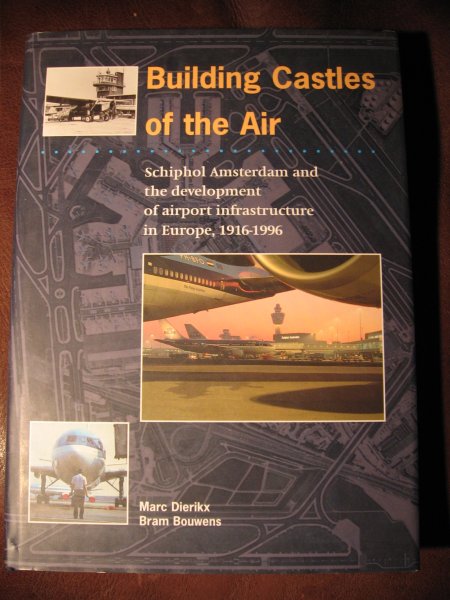 Dierikx, M. en Bouwens, B. - Building castles of the air. Schiphol Amsterdam and the development of airport infrastructure in Europe, 1916-1996.