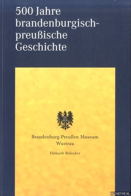 Bödecker, Ehrhardt - 500 Jahre brandenburgisch-preußische Geschichte