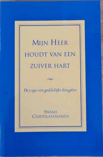 Chidvilasanda, Swami - MIJN HEER HOUDT VAN EEN ZUIVER HART. De yoga van goddelijke deugden.