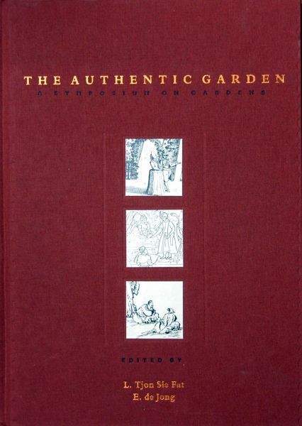 L.Tjon Sie Fat and E. de Jon - The Authentic Garden,a symposium on gardens