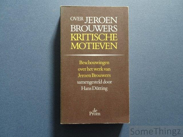 Brouwers, Jeroen - Hans Dütting - Over Jeroen Brouwers. Kritische motieven Beschouwingen over het werk van Jeroen Brouwers. Samengesteld door Hans Dütting