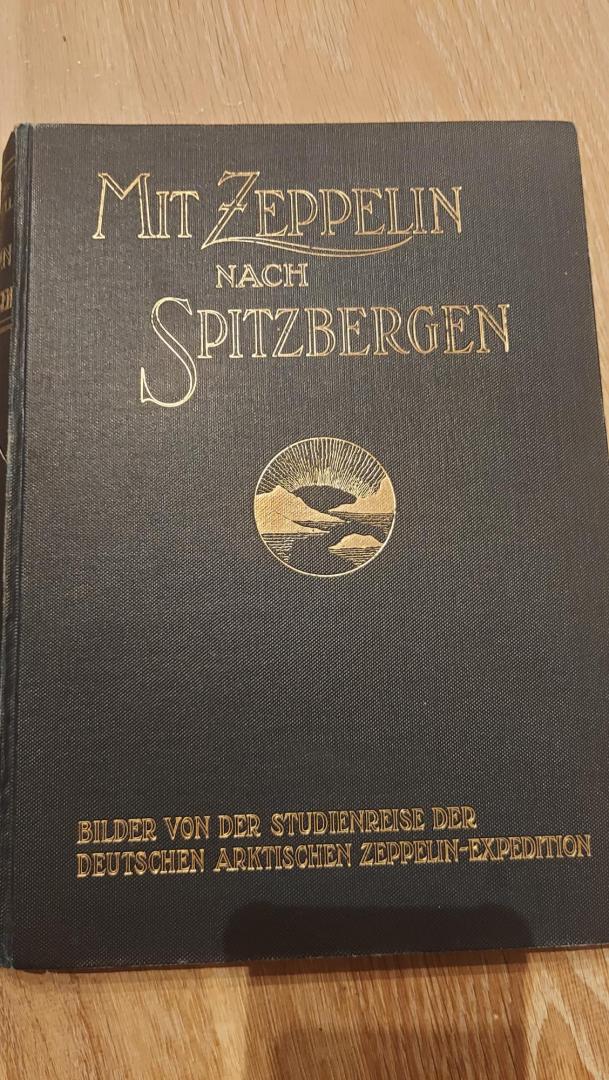 Hergesell, A. - Miethe, H. - Mit Zeppelin nach Spitzbergen. Bilder von der Studienreise der Deutschen Arktischen Zeppelin-Expedition