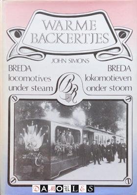John Simons - Warme Backertjes. Breda lokomotieven onder stoom / Breda locomotives under steam.