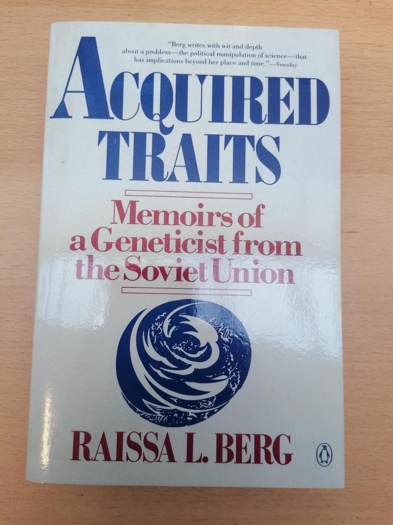 berg, Raissa L. - Acquired Traits ; Memoirs of a Geneticist from the Soviet Union