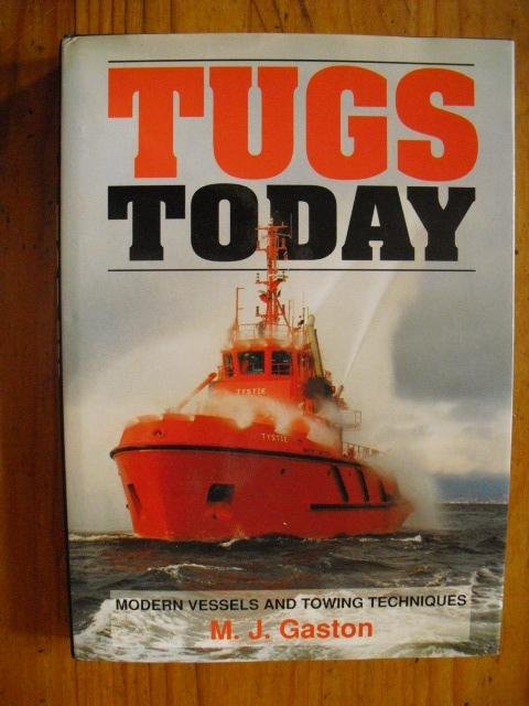 Gaston, M.J. - Tugs Today. Modern vessels and towing techniques