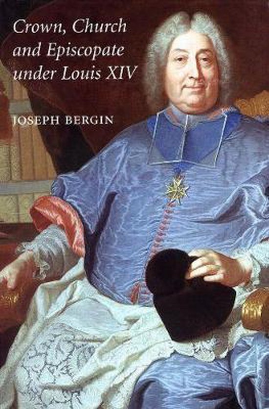 Bergin, Joseph. - Crown, Church and Episcopate under Louis XIV