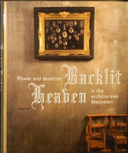 - - Backlit Heaven. Power and devotion in the archdiocese Mechelen