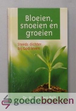 Belt, Dr. H. van den - Bloeien, snoeien en groeien --- Steeds dichter bij God leven