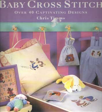 Timms, Chris - Baby Cross Stitch. Over 40 Captivating Designs