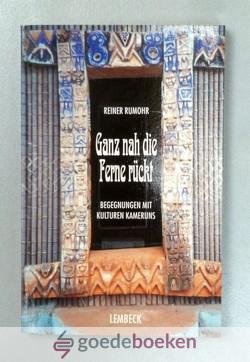 Rumohr, Reiner - Ganz nah die Ferne ruckt --- Begegnungen mit Kulturen Kameruns
