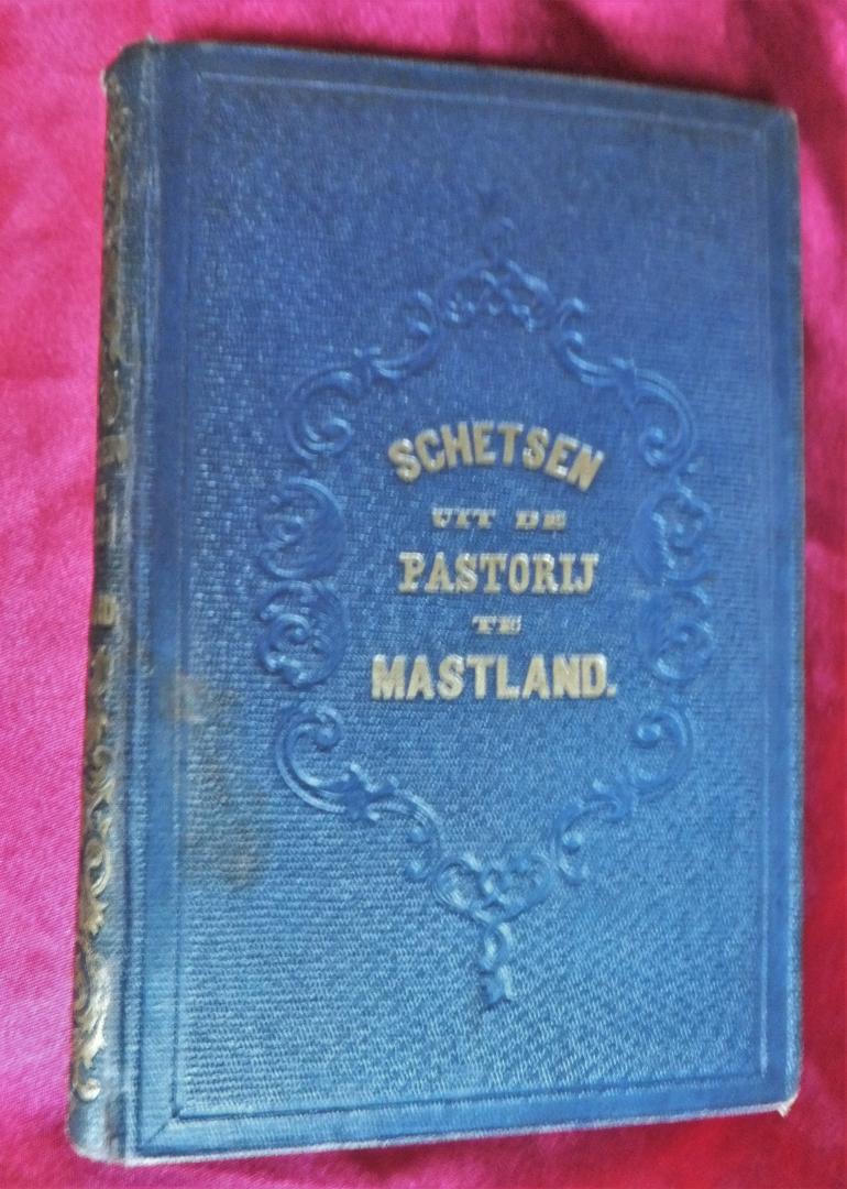 Koetsveld, van C.E. - Schetsen uit de pastorij te Mastland - Ernst en luim uit het leven van den Nederlandschen dorpsleeraar.