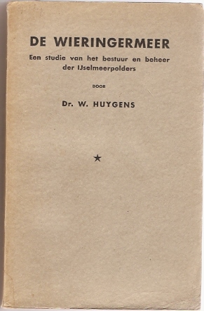 Huygens, Dr. W. - De Wieringermeer -- een studie van het bestuur en beheer der IJselmeerpolders