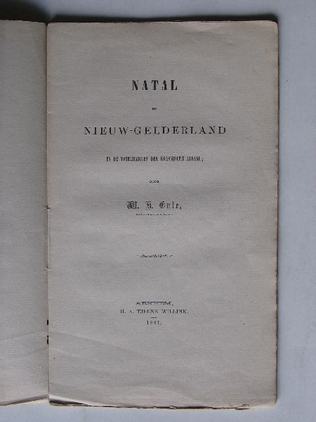 Ente, W.K. - Natal en Nieuw-Gelderland, en de vooruitzigten der kolonisatie daar
