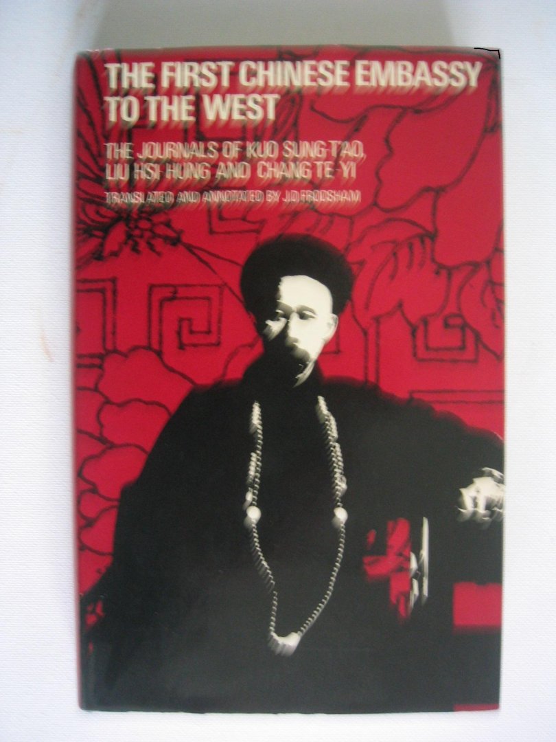 Frodsham, J.D. - The first Chinese Embassy to the West. The journals of Kuo Sung-t'ao, Liu Hsi-Hung and Chang Te-Yi.