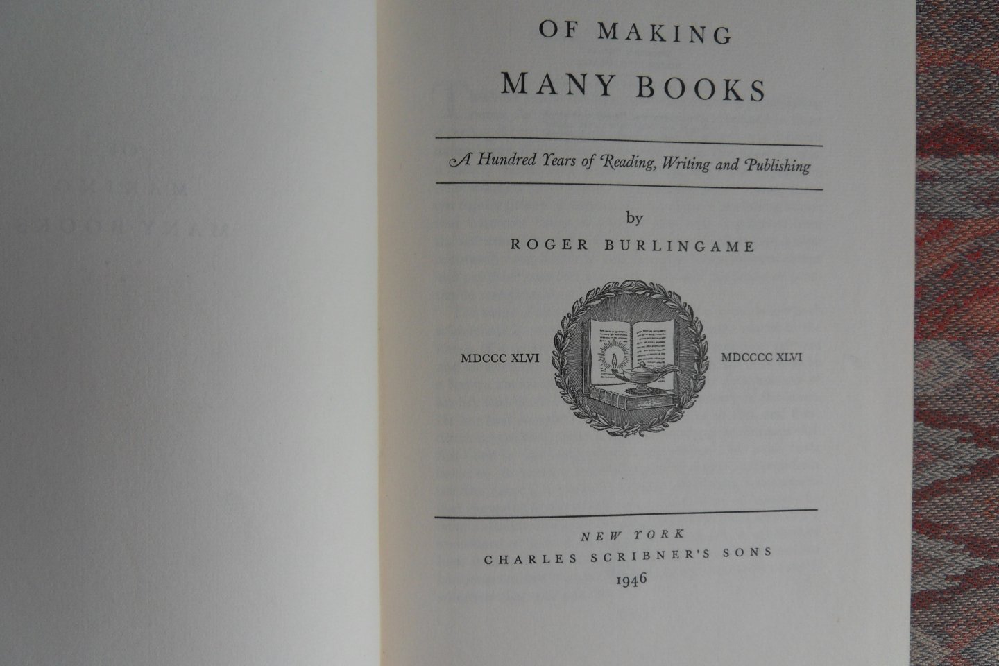 Burlingame, Roger. - Of Making Many Books. - A Hundred Years of Reading, Writing and Publishing.