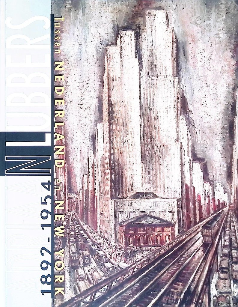 Blokland, Ann - Adriaan Lubbers 1892-1954: Tussen Nederland en New York