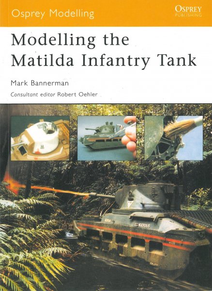 BANNERMAN, Mark - Modelling the Matilda Infantry Tank (Osprey Modelling no. 5)
