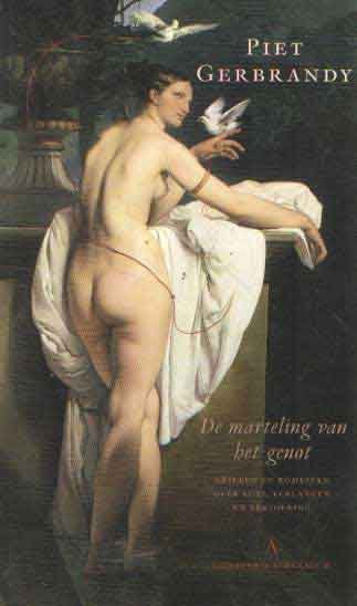 Gerbrandy, Piet - De marteling van genot. Grieken en Romeinen over lust, verlangen en vervoering
