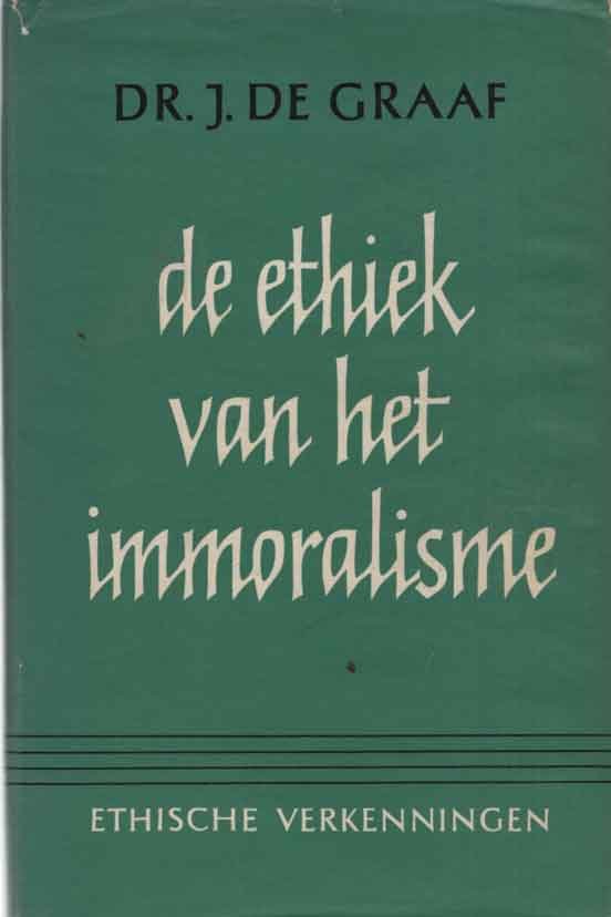 Graaf, J. de - De ethiek van het immoralisme
