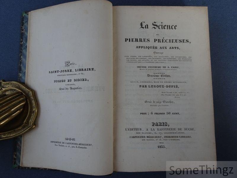 Caire, A. et Leroux-Dufié. - La science des pierres précieuses appliquée aux arts.