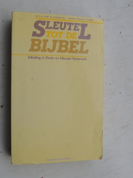 Dr. H.W. Wolff, Dr. G. Bornkamm (bewerkt door drs. O. Mulder) - Sleutel tot de Bijbel. Inleiding in Oude en Nieuwe Testament