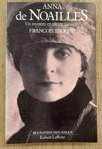 BROCHE, FRANCOIS. - Anna De Noailles. Un mystère en pleine lumière.