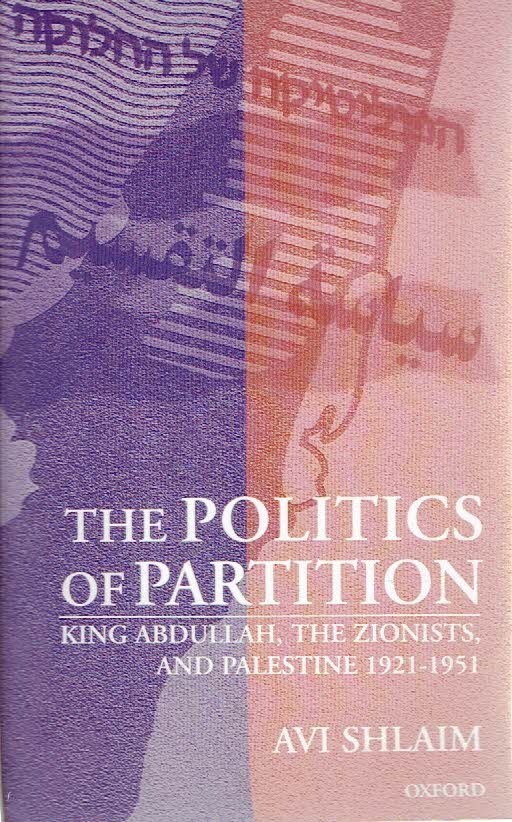 SHLAIM, Avi - The Politics of Partition - King Abdullah, the Zionists and Palestine, 1921-1951.