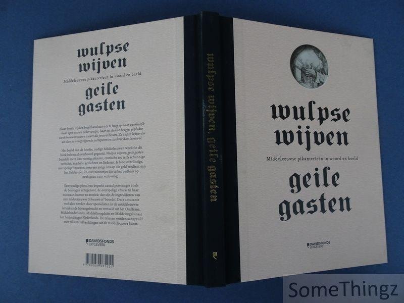 Jongen, Ludo / Meuwese, Martine / Veldhoen, Bart / Voorwinden, Norbert. - Wulpse wijven, geile gasten : middeleeuwse pikanterieën in woord en beeld.