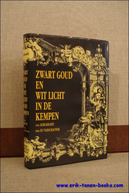 Noel KERCKHAERT, Dirk De VLEESCHAUWER - Zwart Goud en Wit Licht in de Kempen.