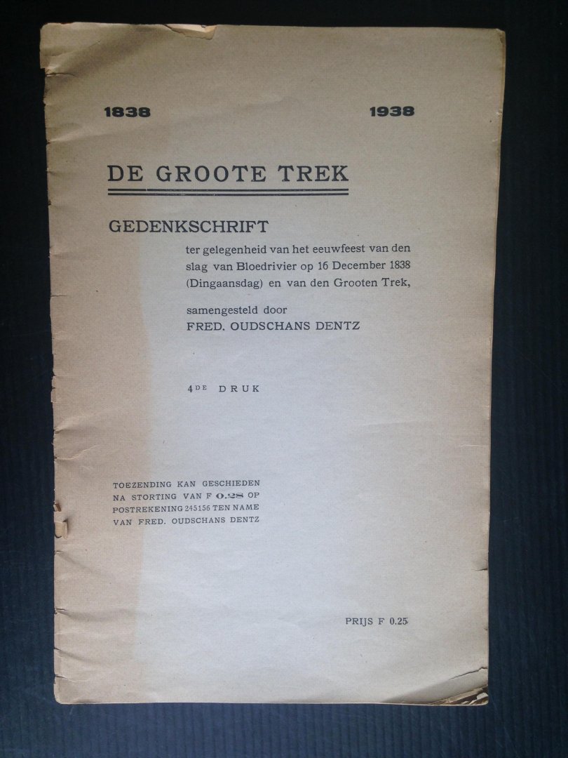 Oudschans Dentz, Fred. - De groote trek, Gedenkschrift tgv het eeuwfeest van den slag bij Bloedrivier op 16 december 1838 [Dingaansdag] en van den Grooten Trek