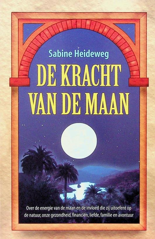 Heideweg, Sabine - De kracht van de maan. Over de energie van de maan en de invloed die zij uitoefent op de natuur, onze gezondheid, financiën, liefde, familie en avontuur