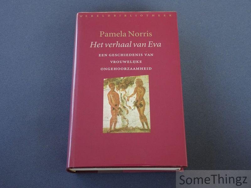 Norris, Pamela. - Het verhaal van Eva. Een geschiedenis van vrouwelijke ongehoorzaamheid. [Gebonden uitgave.]