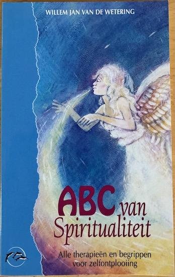 Wetering, Willem Jan van de - ABC van de spiritualiteit. Alle therapieen en begrippen voor zelfontplooiing.
