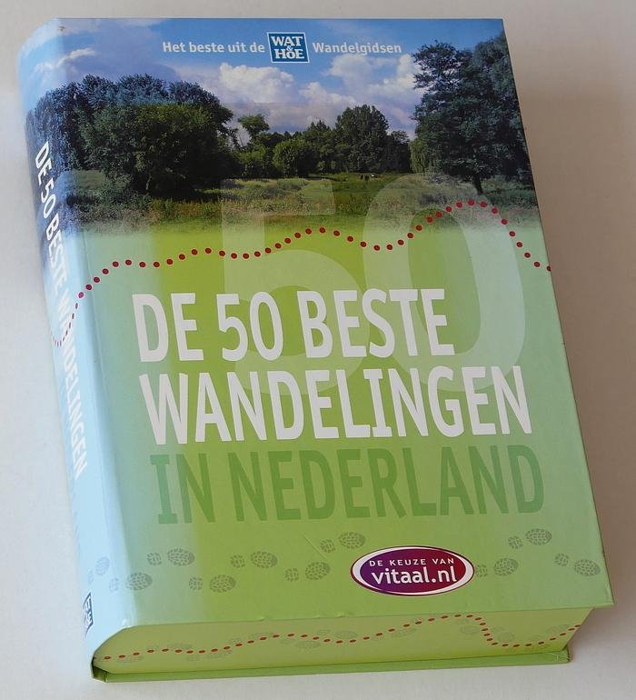  - De 50 beste wandelingen in Nederland. Het beste uit de Wat & Hoe Wandelgidsen