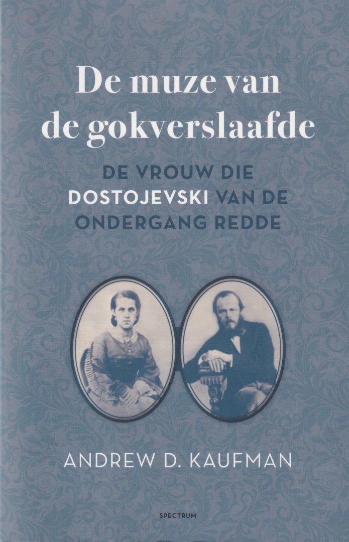 Kaufman, Andrew D. - De muze van de gokverslaafde: De vrouw die Dostojevski van de ondergang redde