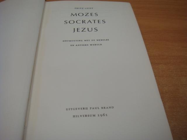Leist, Fritz - Mozes Socrates Jezus - Ontmoeting met de bijbelse en antieke wereld