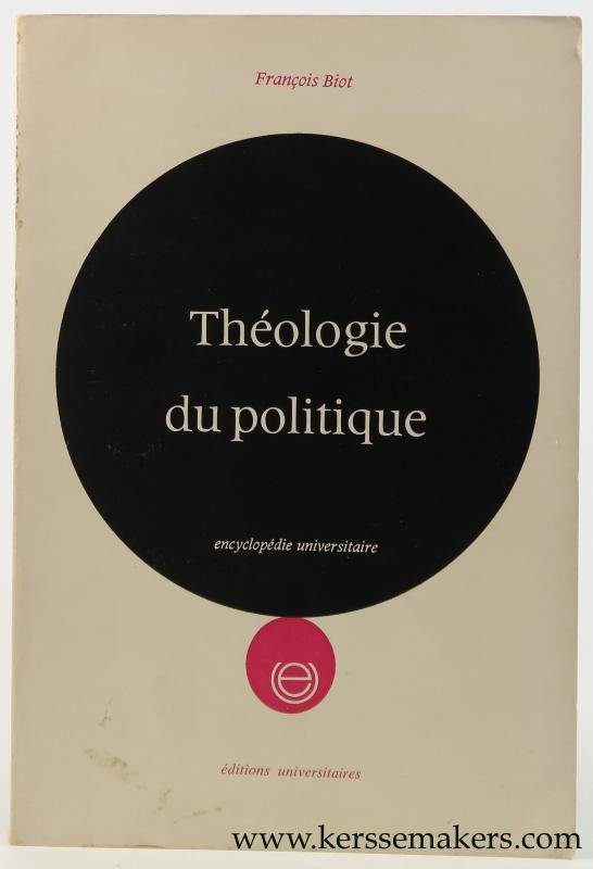 Biot, François. - Theologie du politique. Foi et politique. Elements de reflexion.