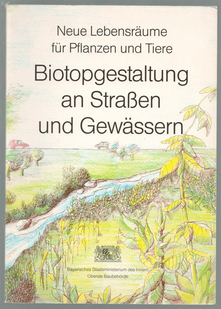 Lothar Schultz-Pernice - Biotopgestaltung an Strassen und Gewassern : neue Lebensraume für Pflanzen und Tiere