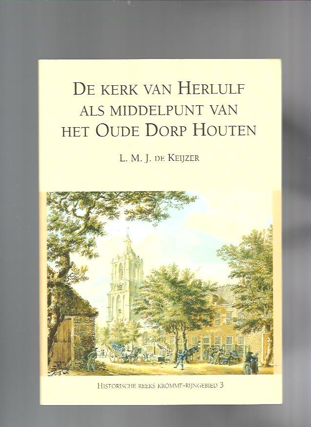 Keijzer, L.M.J. de - De kerk van Herlulf als middelpunt van het Oude Dorp Houten
