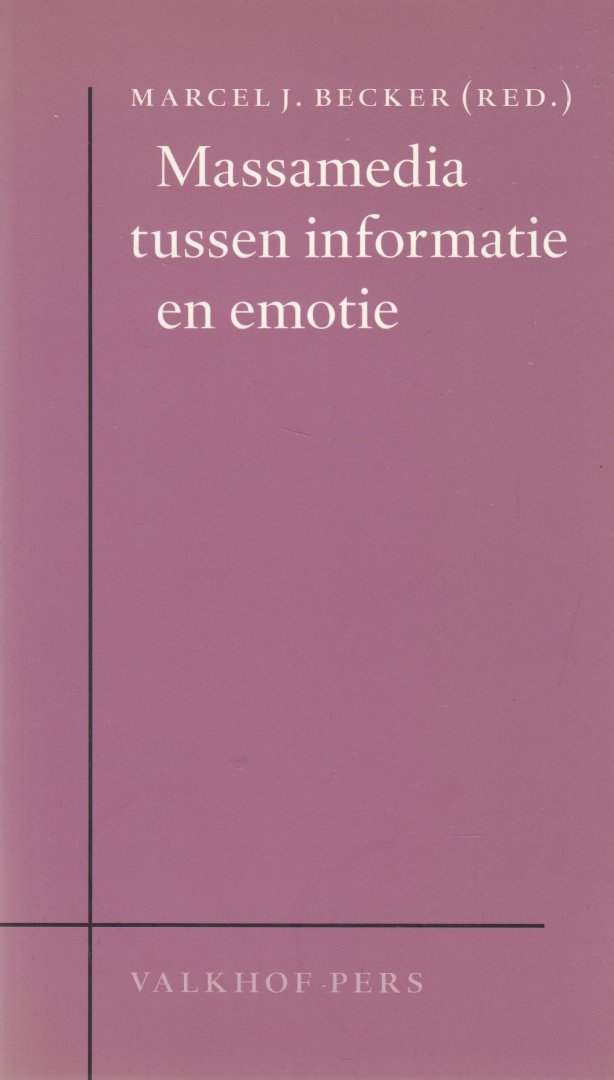 Becker,  Marcel J. (red.) - Massamedia tussen informatie en emotie