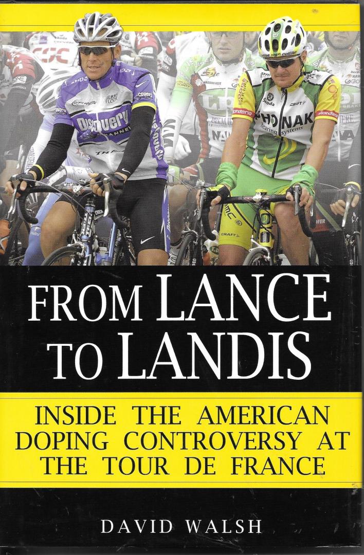 Walsh, David - From Lance to Landis. Inside the American doping controversy at the Tour de France